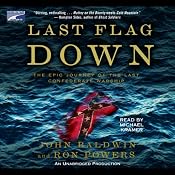Last Flag Down: The Epic Journey of the Last Confederate Warship | [John Baldwin, Ron Powers]