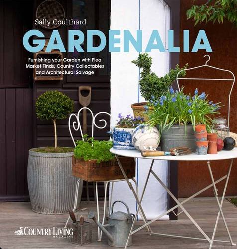 Gardenalia: Furnishing your garden with Flea Market Finds, Country Collectables and Architectural Salvage