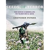 seeds of terror how heroin is bankrolling the taliban and al qaeda