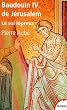 Baudouin IV de J�rusalem : Le roi l�preux