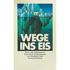 Wege ins Eis. Nord- und S�dpolfahrten.