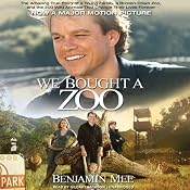 We Bought a Zoo: The Amazing True Story of a Young Family, a Broken Down Zoo, and the 200 Wild Animals That Change Their Lives Forever | [Benjamin Mee]
