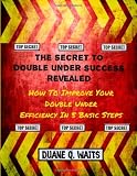 The Secret To Double Under Success Revealed: How To Improve Your Double Under Efficiency In 5 Basic Steps (Volume 1)
