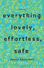 Everything Lovely, Effortless, Safe: A Novel
