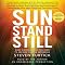 Sun Stand Still: What Happens When You Dare to Ask God for the Impossible