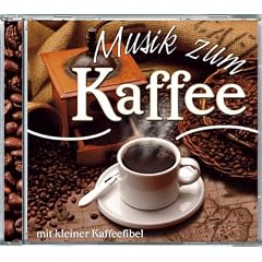 Musik zum Kaffee: Entspannende Kaffeemusik aus Afrika, Mittel- und S�damerika - Mit Kaffeefibel