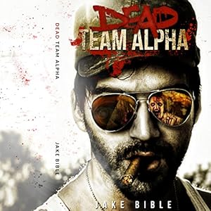 Dead Team Alpha book 1 - Jake Bible 