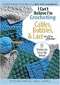 I Can't Believe I'm Crocheting Cables, Bobbles & Lace (Leisure Arts #4317)