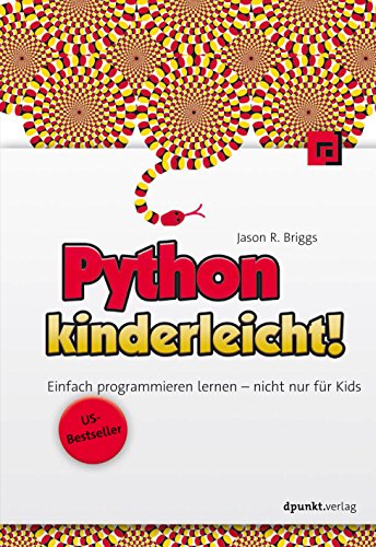 Python kinderleicht!: Einfach programmieren lernen - nicht nur für Kids (German Edition)