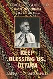 Keep Blessing Us, Ultima: A Teaching Guide for Bless Me, Ultima by Rudolfo A. Anaya