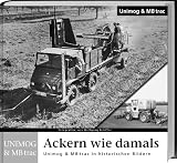 Ackern wie damals - Unimog: Unimog & MB trac in historischen Bildern - 