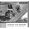 Ackern wie damals - Unimog: Unimog & MB trac in historischen Bildern
