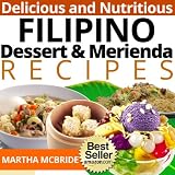 Delicious and Nutritious Filipino Dessert and Merienda Recipes: Affordable, Easy and Tasty Meals You Will Love (Bestselling Filipino Recipes)