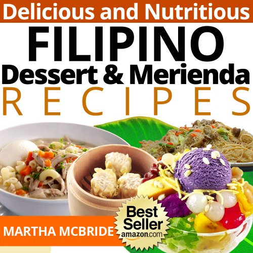 Delicious and Nutritious Filipino Dessert and Merienda Recipes: Affordable, Easy and Tasty Meals You Will Love (Bestselling Filipino Recipes Book 3)