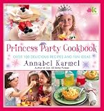 Princess Party Cookbook: Over 100 Delicious Recipes and Fun Ideas