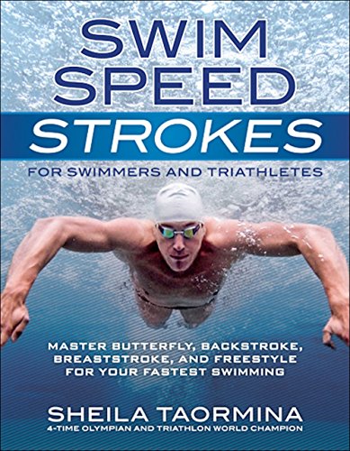 Swim Speed Strokes for Swimmers and Triathletes: Master Freestyle, Butterfly, Breaststroke and Backstroke for Your Fastest Swimming (Swim Speed Series) by Taormina, Sheila (2014) Paperback
