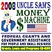2008 Uncle Sam's Money Machine with Federal Grants and Government Assistance for People and Small Business: Grants, Loans, Aid, Applications, New Programs, FOIA Records, CFDA (CD-ROM)