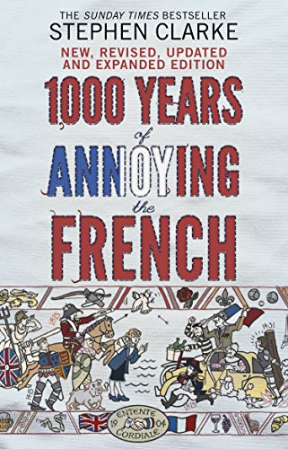 1000 Years of Annoying the French by Stephen Clarke (7-May-2015) Paperback