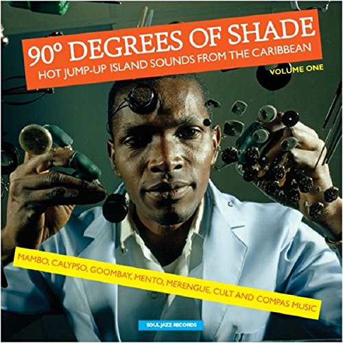 Album Art for 90 Degrees of Shade: Hot Jump-Up Island Sounds From The Caribbean - Mambo, Calypso, Goombay, Mento, Merengue, Cult and Compas Music Vol 1 by Soul Jazz Records Presents
