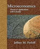 Microeconomics: Theory and Applications with Calculus (The Addison-Wesley Series in Economics)