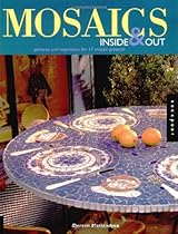 Mosaics Inside & Out: Patterns and Inspirations for 17 Mosaic Projects Mosaics Inside & Out: Patterns and Inspirations for 17 Mosaic Projects