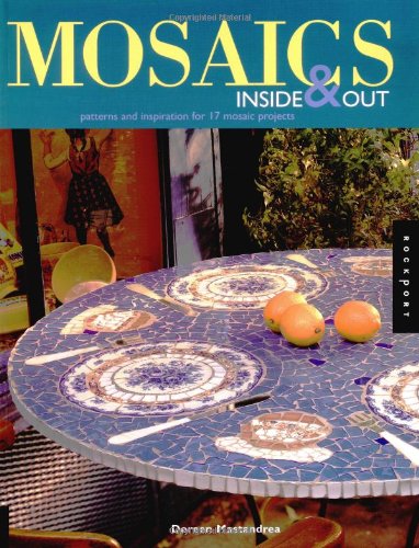 Mosaics Inside & Out: Patterns and Inspirations for 17 Mosaic Projects