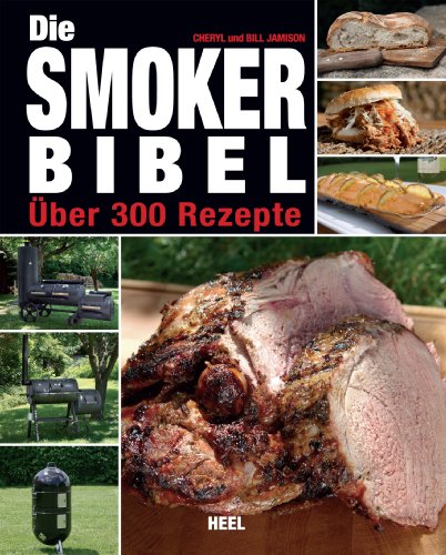 Die Smoker-Bibel: Über 300 Rezepte (German Edition)