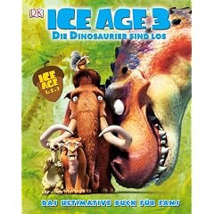 Ice Age 3 Die Dinosaurier sind los: Das ultimative Buch f�r Fans
