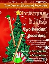 Christmas Duets for Two Descant Recorders: 21 Traditional Christmas Carols arranged for two equal descant recorders Christmas Duets for Two Descant Recorders: 21 Traditional Christmas Carols arranged for two equal descant recorders