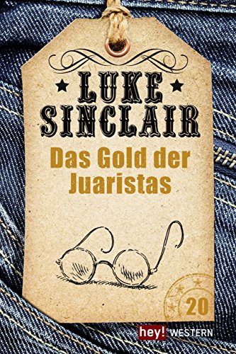 Das Gold der Juaristas: Luke Sinclair Western, Band 20 (German Edition)