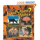 Click here to buy What Are Food Chains and Webs? (The Science of Living Things) by  Bobbie Kalman.