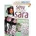 Sew with Sara: PJs, Pillows, Bags & More--Fun Stuff to Keep, Give, SELL!