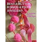 Bead and Button, Ribbon and Felt Jewelry: 35 Sewing-box Treasures to Make and Give by Deborah Schneebeli-Morrell