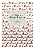 We can cut unemployment