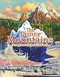 The Disney Mountains: Imagineering At Its Peak