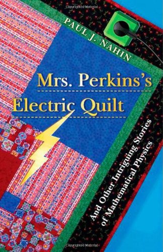 Mrs. Perkins's Electric Quilt: And Other Intriguing Stories of Mathematical Physics