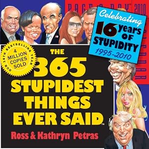 The 365 Stupidest Things Ever Said Page-A-Day Calendar 2010 by Ross Petras and Kathryn Petras