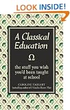 A Classical Education: The Stuff You Wish You'd Been Taught at School