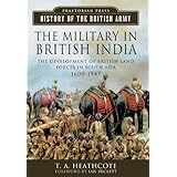 the military in british india the development of british land forces in south asia 1600 1947