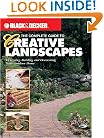 The Complete Guide to Creative Landscapes : Designing, Building, and Decorating Your Outdoor Home (Black & Decker Home Improvement Library)