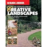 TheCompleteGuidetoCreativeLandscapes:Designing,Building,andDecoratingYourOutdoorHome(Black&DeckerHomeImprovementLibrary)