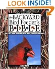 The Backyard Bird Feeder's Bible: The A-to-Z Guide To Feeders, Seed Mixes, Projects And Treats (Rodale Organic Gardening Books)