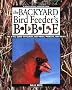The Backyard Bird Feeder's Bible: The A-To-Z Guide to Feeders, Seed Mixes, Projects and Treats (Rodale Organic Gardening Books)