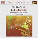 Ge Gan-Ru: Fall Of Baghdad; String Quartets Nos. 1, 4 & 5