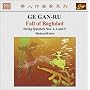 Ge Gan-Ru: Fall Of Baghdad; String Quartets Nos. 1, 4 & 5