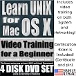 Learn UNIX for Mac OS X, Training & Certification Suite, Includes Video Training for a Beginner, Certification Exam by UNIX Academy and Printed Quick Reference Card. 4-disk DVD Set, Ed.2010