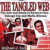 The Tangled Web: The Life and Death of Richard Cain—Chicago Cop and Mafia Hitman | [Michael Cain]