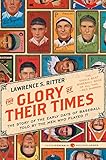 The Glory of Their Times: The Story of the Early Days of Baseball Told by the Men Who Played It (Harper Perennial Modern Classics)