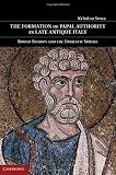 The Formation of Papal Authority in Late Antique Italy: Roman Bishops and the Domestic Sphere