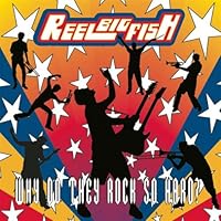 Why Do They Rock So Hard by Reel Big Fish